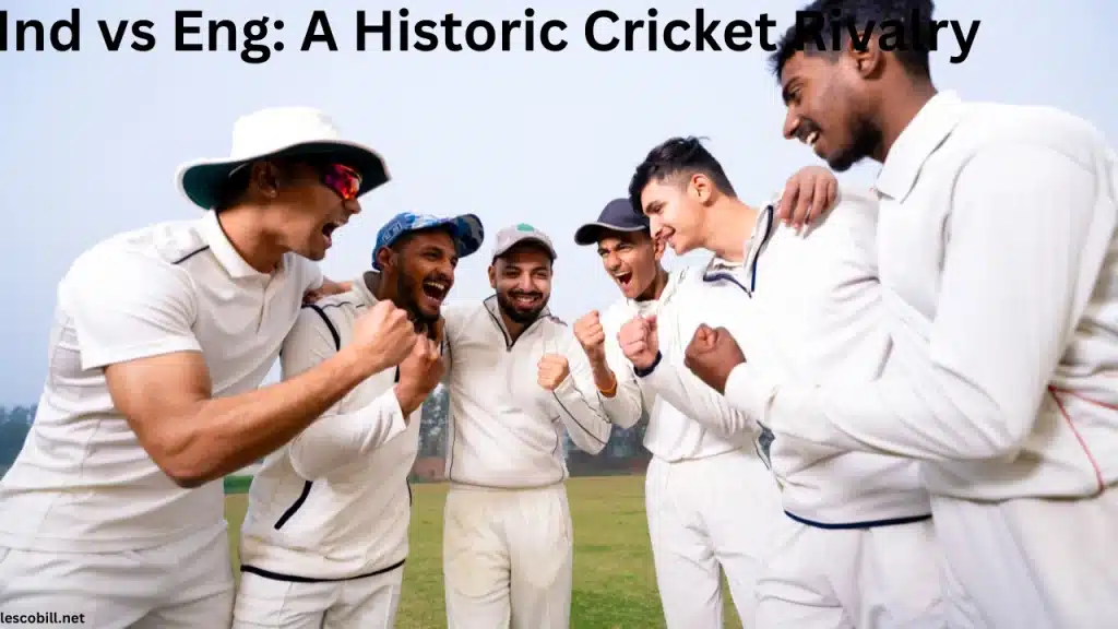 Ind vs Eng A Historic Cricket Rivalry